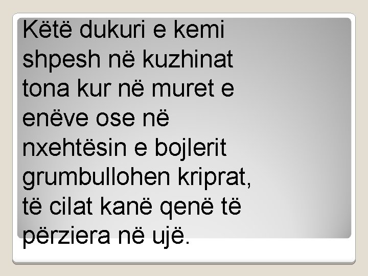 Këtë dukuri e kemi shpesh në kuzhinat tona kur në muret e enëve ose