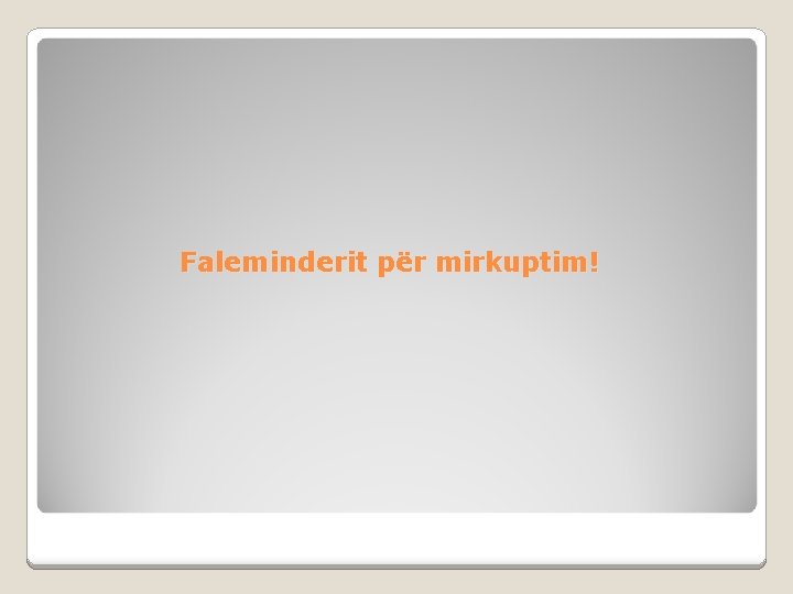 Faleminderit për mirkuptim! 