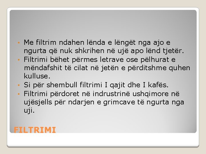 Me filtrim ndahen lënda e lëngët nga ajo e ngurta që nuk shkrihen në