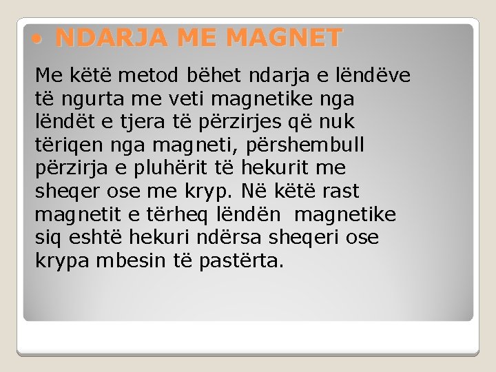  • NDARJA ME MAGNET Me këtë metod bëhet ndarja e lëndëve të ngurta