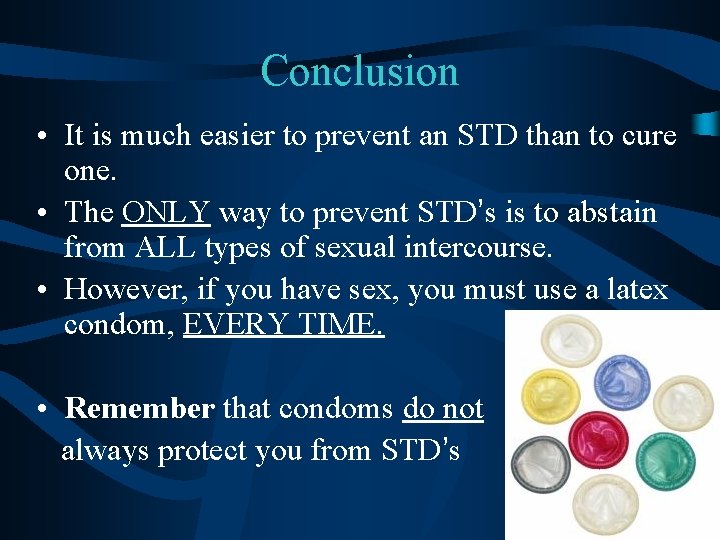 Conclusion • It is much easier to prevent an STD than to cure one.