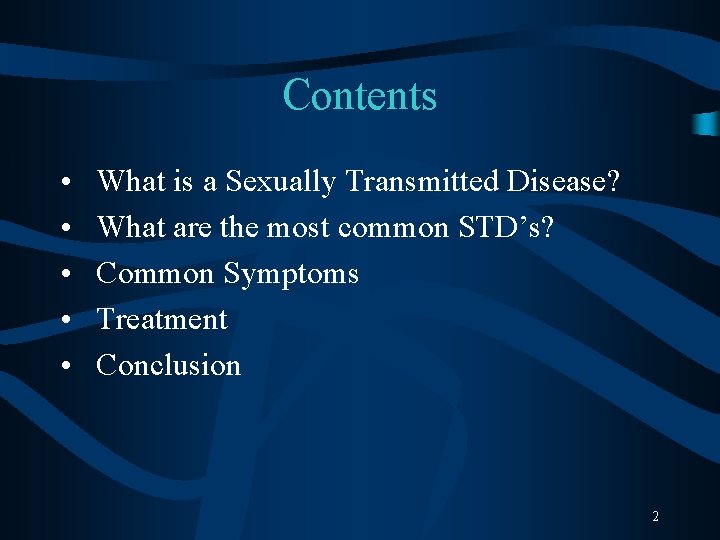 Contents • • • What is a Sexually Transmitted Disease? What are the most