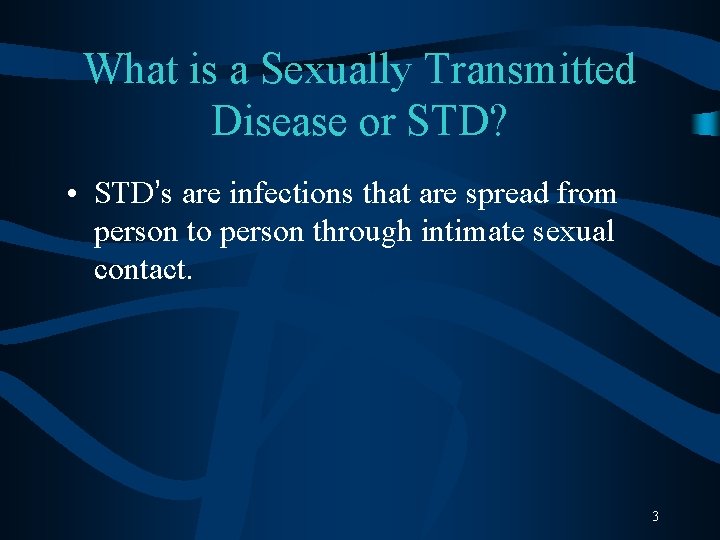 What is a Sexually Transmitted Disease or STD? • STD’s are infections that are