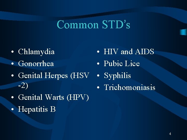 Common STD’s • Chlamydia • Gonorrhea • Genital Herpes (HSV -2) • Genital Warts