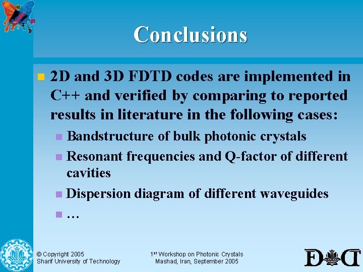 Conclusions n 2 D and 3 D FDTD codes are implemented in C++ and