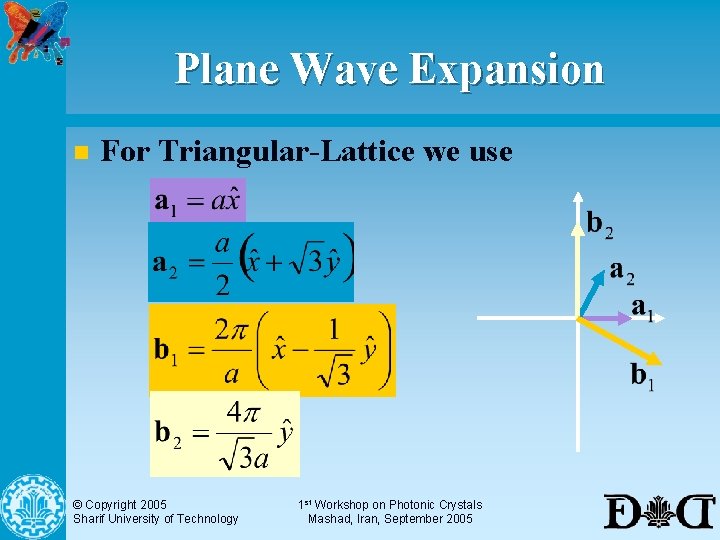 Plane Wave Expansion n For Triangular-Lattice we use © Copyright 2005 Sharif University of