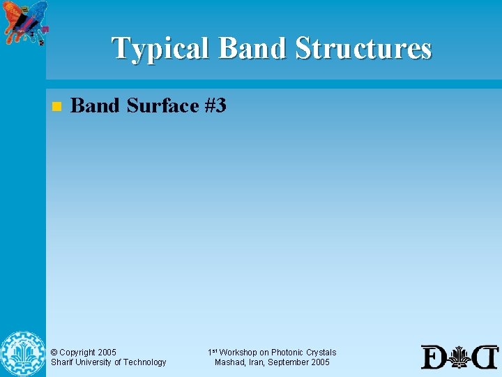 Typical Band Structures n Band Surface #3 © Copyright 2005 Sharif University of Technology