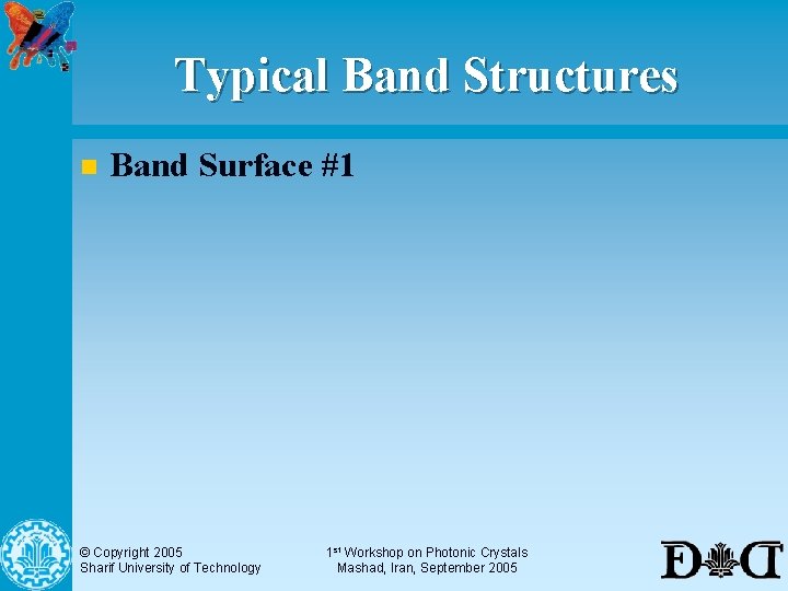 Typical Band Structures n Band Surface #1 © Copyright 2005 Sharif University of Technology