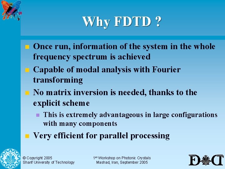 Why FDTD ? n n n Once run, information of the system in the