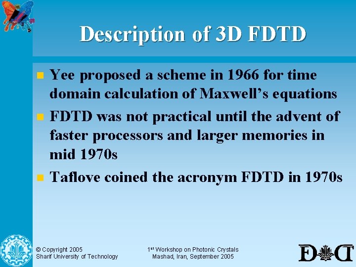 Description of 3 D FDTD n n n Yee proposed a scheme in 1966