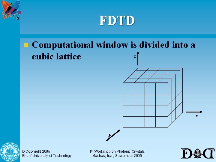 FDTD n Computational window is divided into a z cubic lattice x y ©