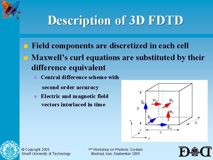 Description of 3 D FDTD n n Field components are discretized in each cell