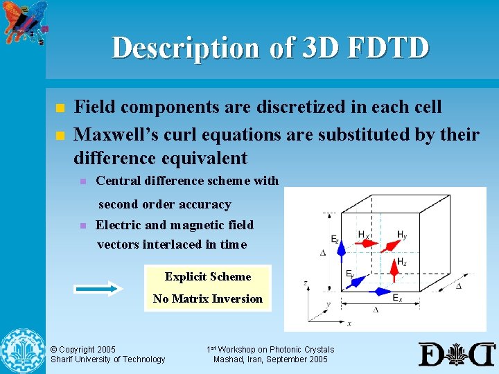 Description of 3 D FDTD n n Field components are discretized in each cell