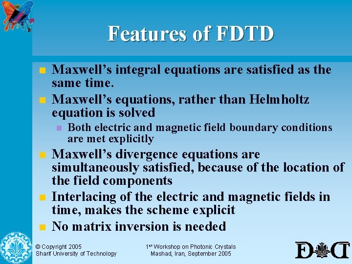 Features of FDTD n n Maxwell’s integral equations are satisfied as the same time.