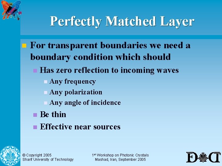 Perfectly Matched Layer n For transparent boundaries we need a boundary condition which should