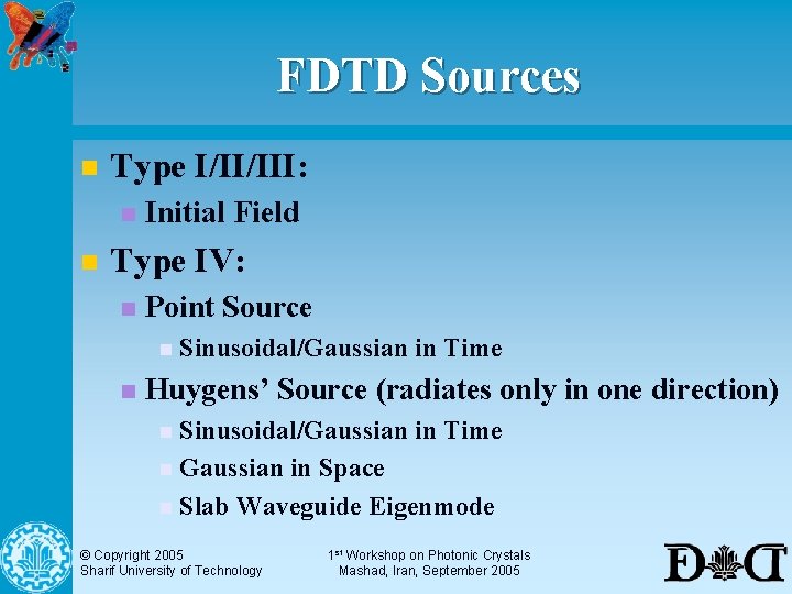 FDTD Sources n Type I/II/III: n n Initial Field Type IV: n Point Source