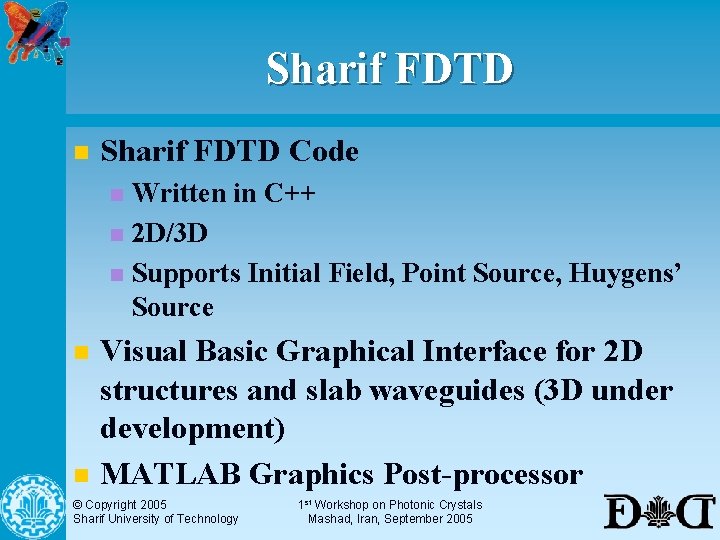 Sharif FDTD n Sharif FDTD Code Written in C++ n 2 D/3 D n