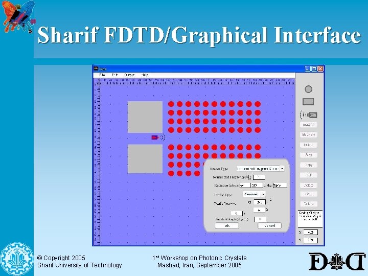 Sharif FDTD/Graphical Interface © Copyright 2005 Sharif University of Technology 1 st Workshop on