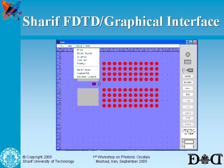 Sharif FDTD/Graphical Interface © Copyright 2005 Sharif University of Technology 1 st Workshop on