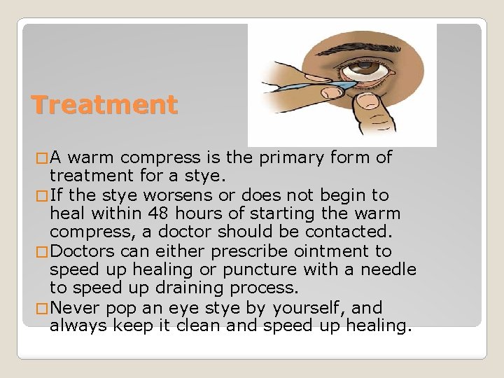 Treatment �A warm compress is the primary form of treatment for a stye. �