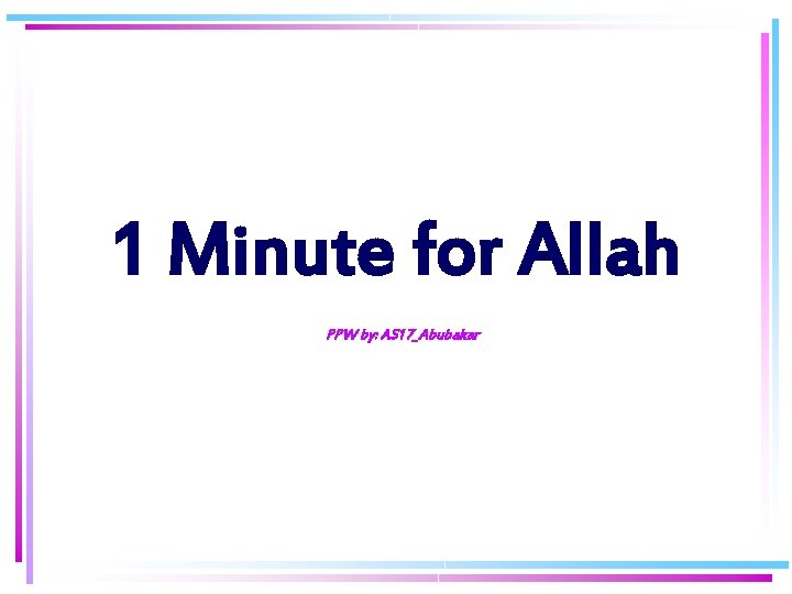 1 Minute for Allah PPW by: AS 17_Abubakar 