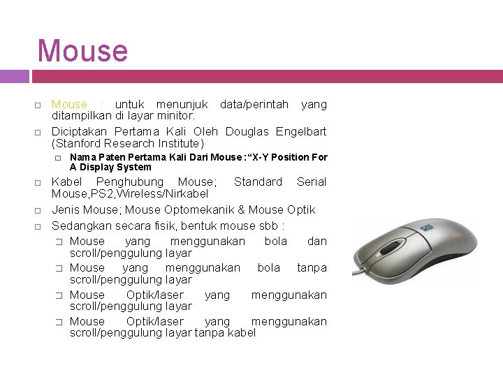 Mouse : untuk menunjuk data/perintah yang ditampilkan di layar minitor. Diciptakan Pertama Kali Oleh