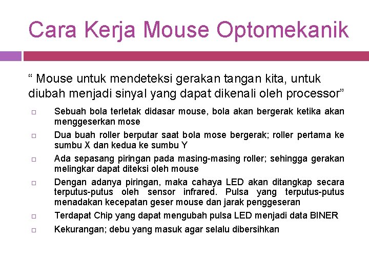 Cara Kerja Mouse Optomekanik “ Mouse untuk mendeteksi gerakan tangan kita, untuk diubah menjadi