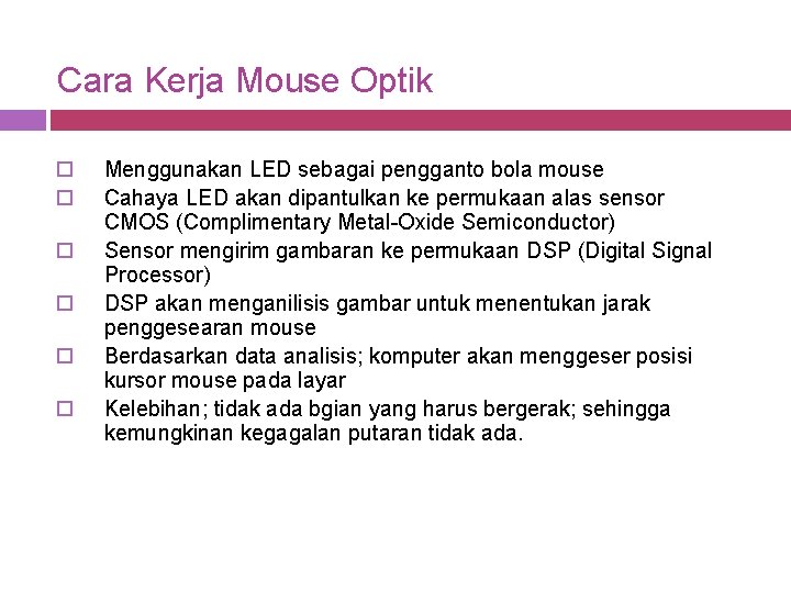 Cara Kerja Mouse Optik o o o Menggunakan LED sebagai pengganto bola mouse Cahaya