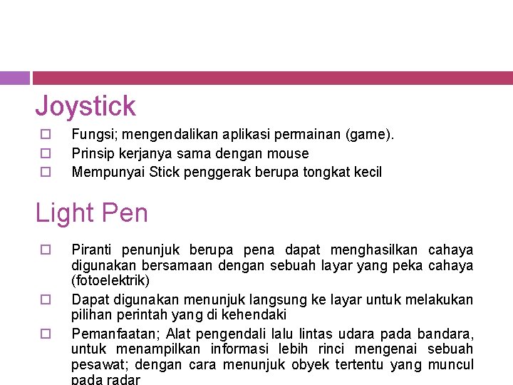 Joystick o o o Fungsi; mengendalikan aplikasi permainan (game). Prinsip kerjanya sama dengan mouse