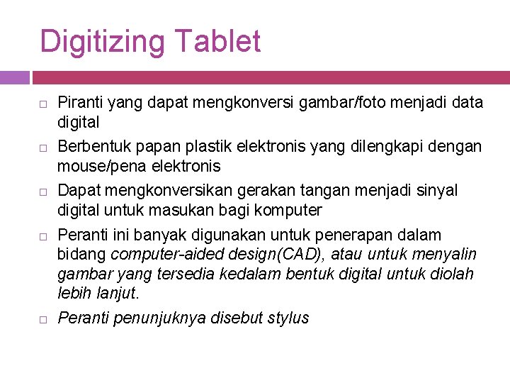 Digitizing Tablet Piranti yang dapat mengkonversi gambar/foto menjadi data digital Berbentuk papan plastik elektronis