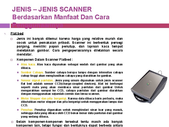 JENIS – JENIS SCANNER Berdasarkan Manfaat Dan Cara Penggunaannya 1. Flat bed � Jenis