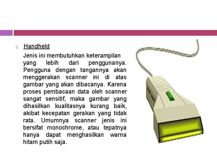 2. Handheld Jenis ini membutuhkan keterampilan yang lebih dari penggunanya. Pengguna dengan tangannya akan