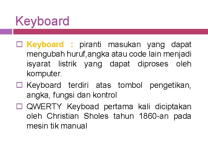 Keyboard o Keyboard : piranti masukan yang dapat mengubah huruf, angka atau code lain