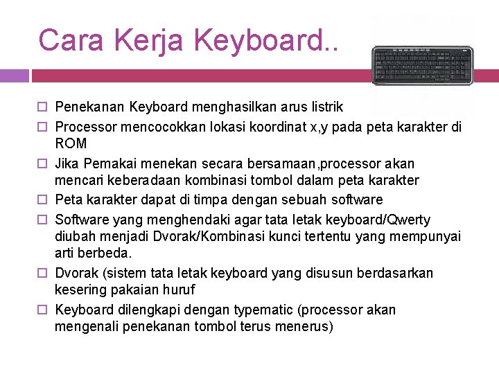 Cara Kerja Keyboard. . o Penekanan Keyboard menghasilkan arus listrik o Processor mencocokkan lokasi