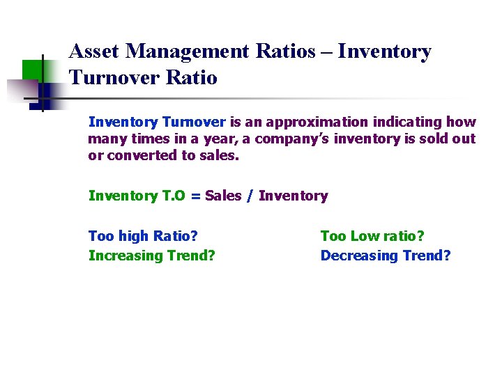 Asset Management Ratios – Inventory Turnover Ratio Inventory Turnover is an approximation indicating how