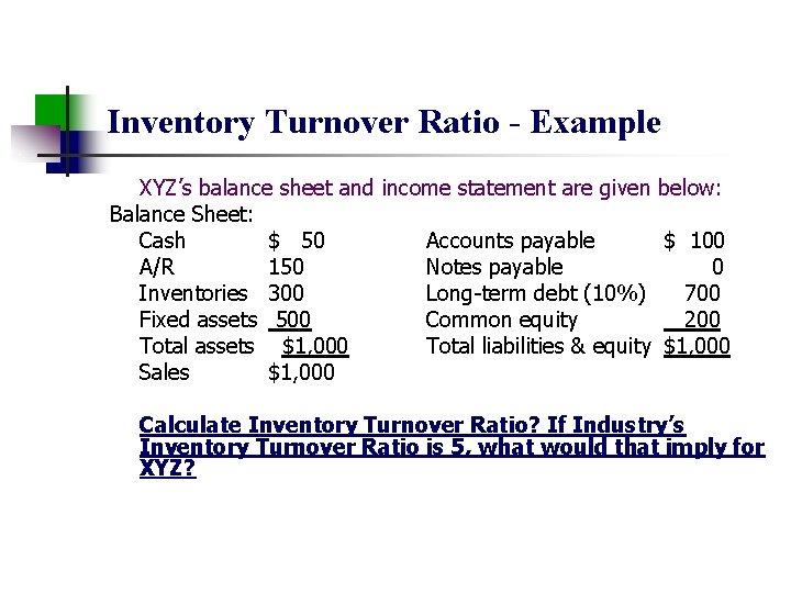 Inventory Turnover Ratio - Example XYZ’s balance sheet and income statement are given below: