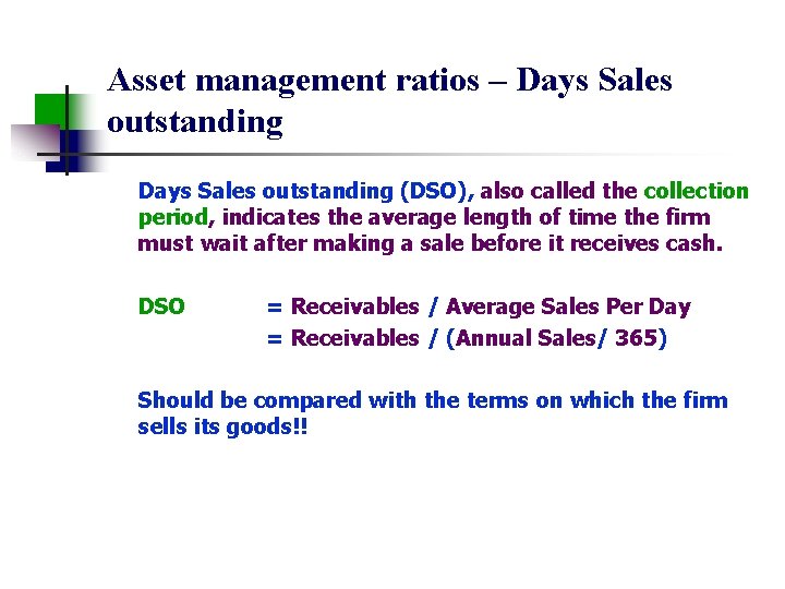 Asset management ratios – Days Sales outstanding (DSO), also called the collection period, indicates