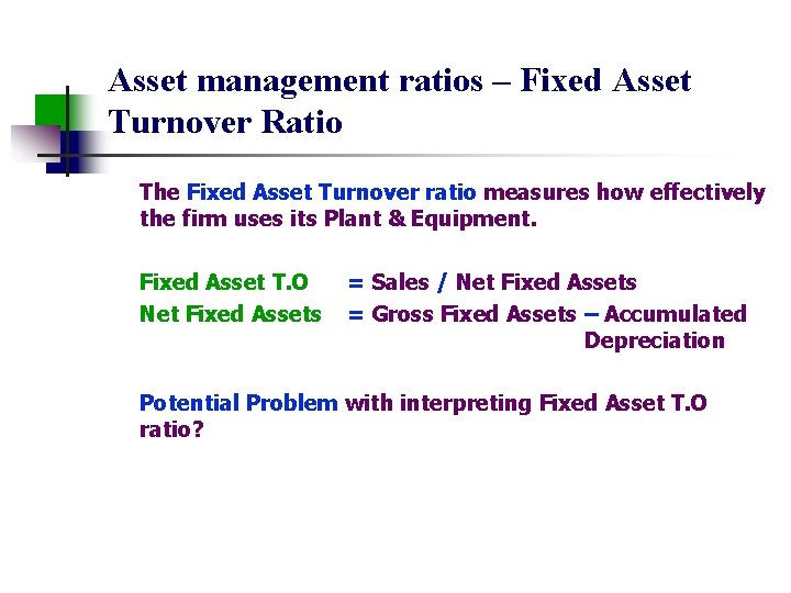 Asset management ratios – Fixed Asset Turnover Ratio The Fixed Asset Turnover ratio measures