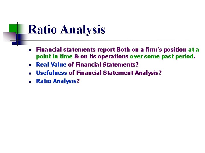 Ratio Analysis n n Financial statements report Both on a firm’s position at a