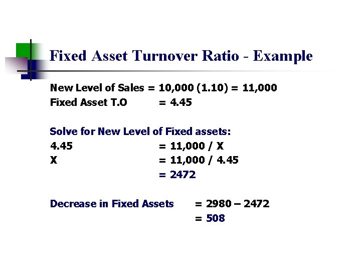 Fixed Asset Turnover Ratio - Example New Level of Sales = 10, 000 (1.