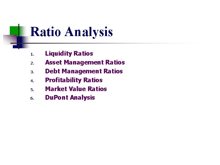 Ratio Analysis 1. 2. 3. 4. 5. 6. Liquidity Ratios Asset Management Ratios Debt