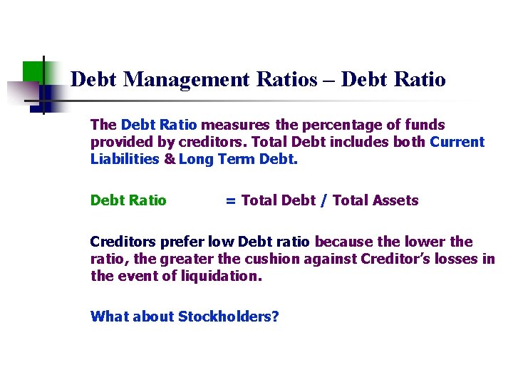 Debt Management Ratios – Debt Ratio The Debt Ratio measures the percentage of funds