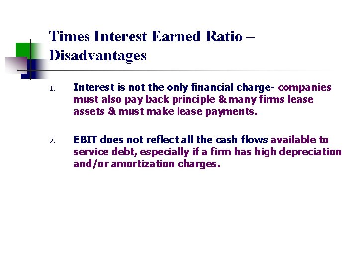 Times Interest Earned Ratio – Disadvantages 1. 2. Interest is not the only financial