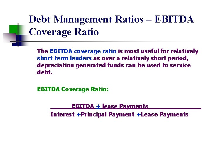 Debt Management Ratios – EBITDA Coverage Ratio The EBITDA coverage ratio is most useful