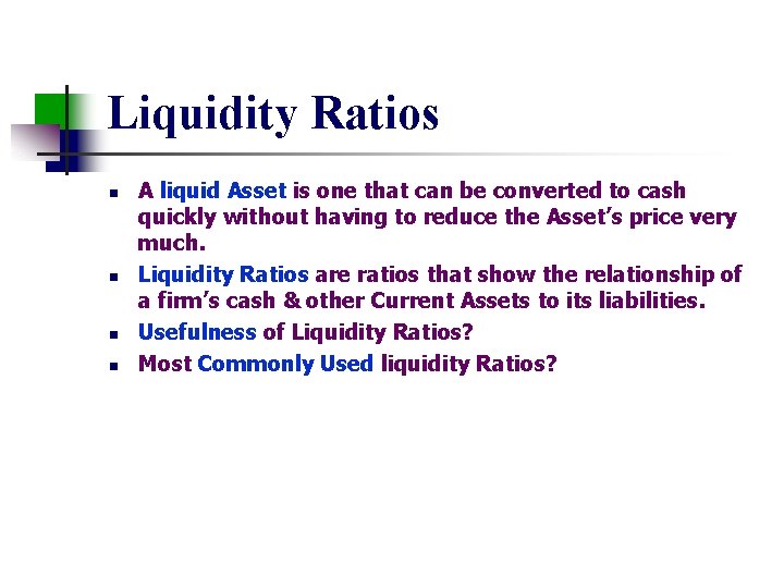 Liquidity Ratios n n A liquid Asset is one that can be converted to