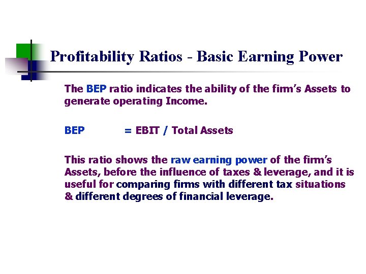 Profitability Ratios - Basic Earning Power The BEP ratio indicates the ability of the