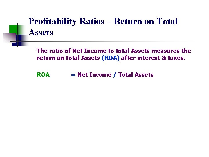 Profitability Ratios – Return on Total Assets The ratio of Net Income to total