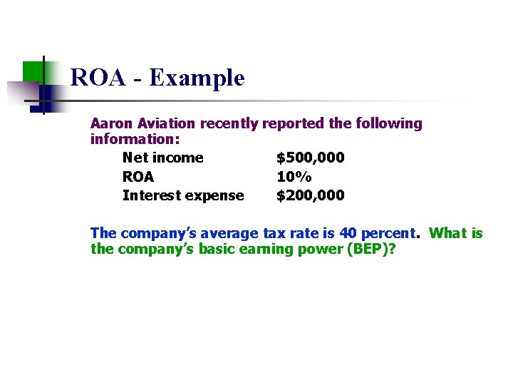 ROA - Example Aaron Aviation recently reported the following information: Net income $500, 000