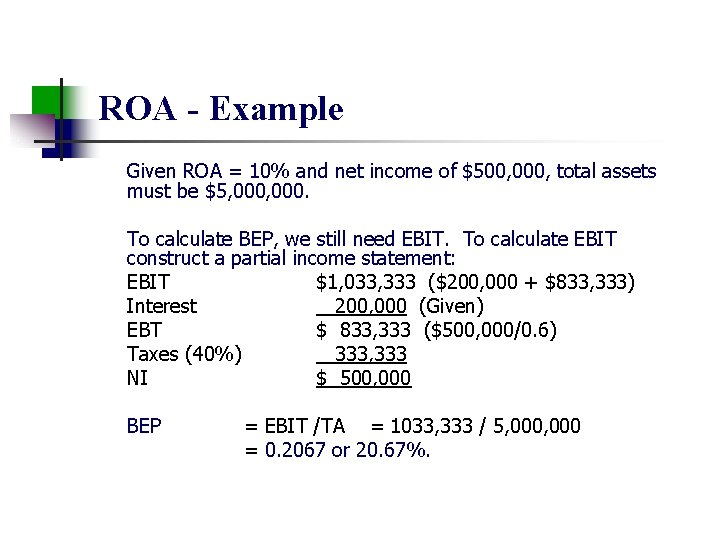 ROA - Example Given ROA = 10% and net income of $500, 000, total