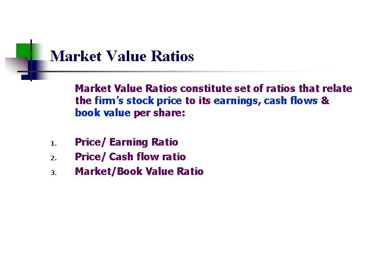 Market Value Ratios constitute set of ratios that relate the firm’s stock price to